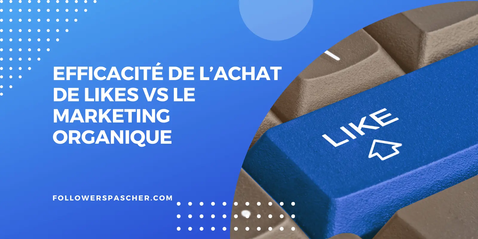 achat likes Facebook vs marketing organique