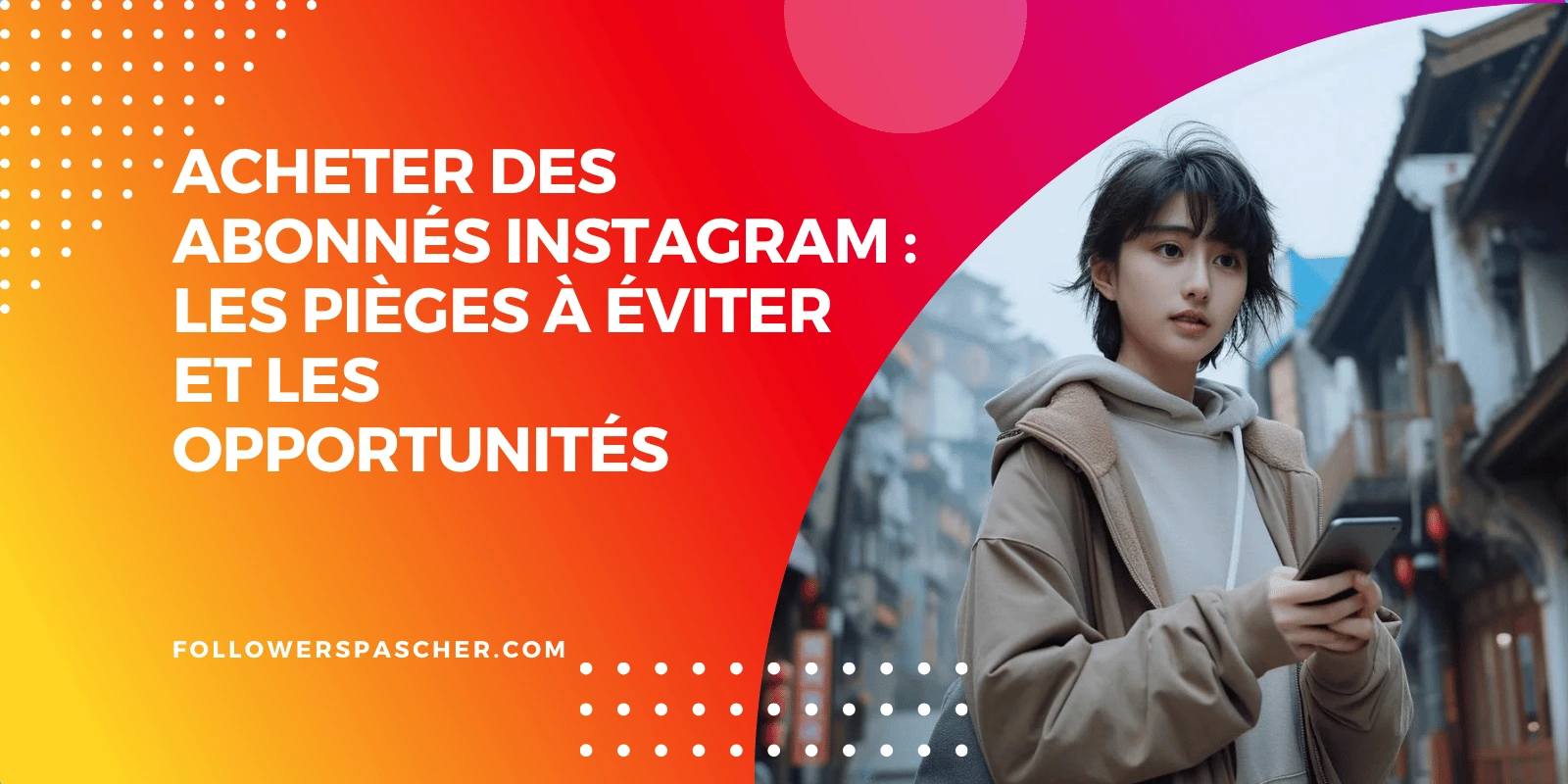 acheter des followers instagram pièges à éviter, opportunités